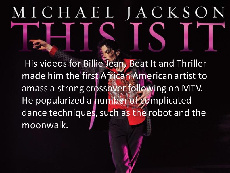 His videos for Billie Jean, Beat It and Thriller made him the first African